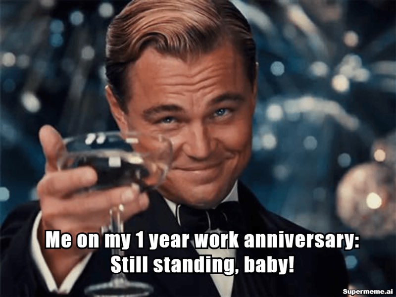 Funny 1 year work anniversary meme 6
