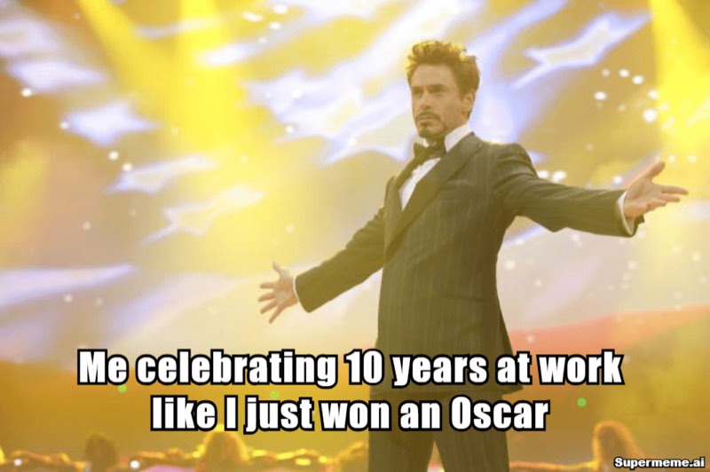 Funny 10 year work anniversary meme 7