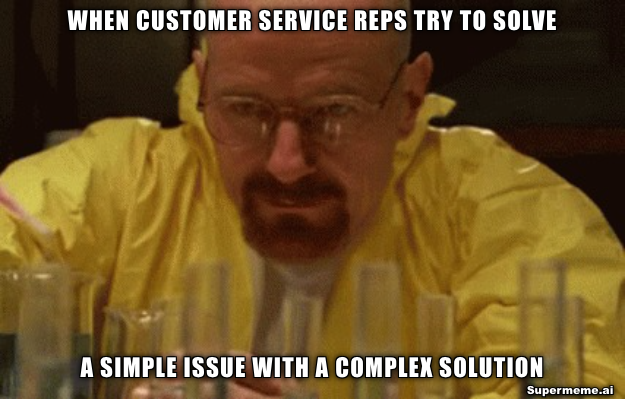 Customer service meme: When support reps try to solve a simple issue with a complex solution