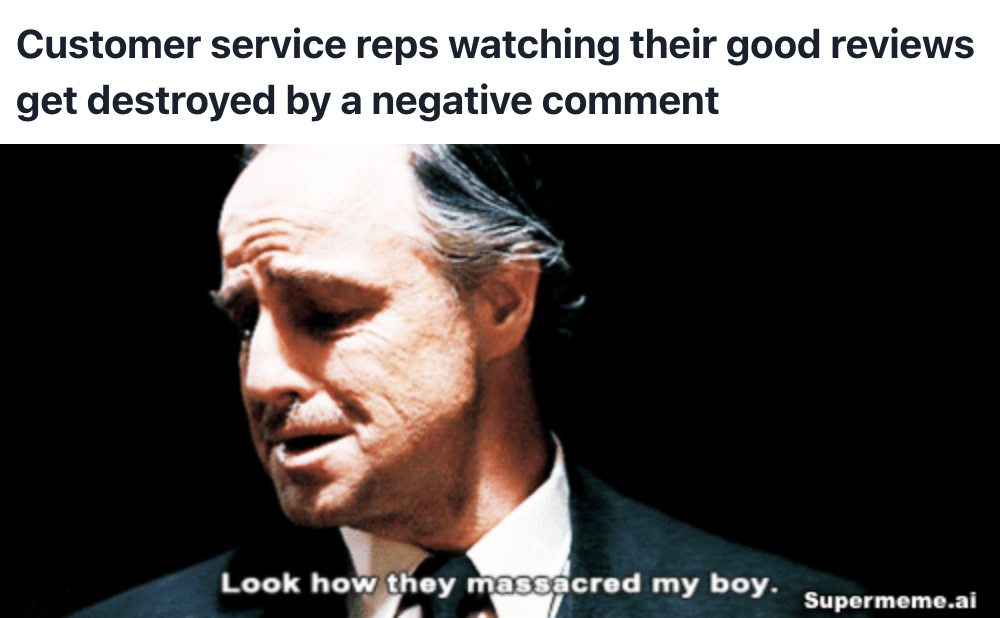 Customer Service meme: Customer service reps watching their good reviews get destroyed by a negative comment
