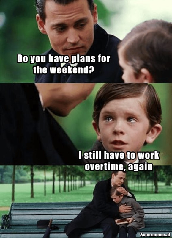 Friday Work meme: The weekend-plans question hitting different when overtime already claimed Saturday.
