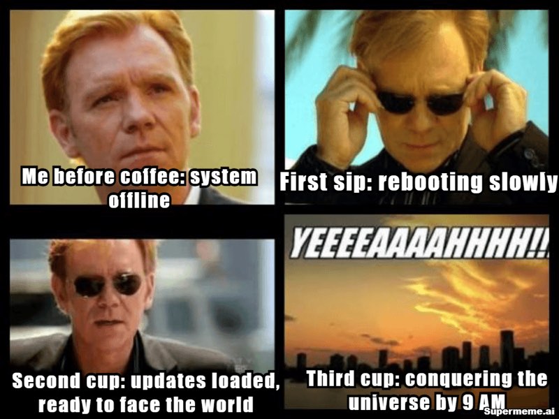 Good Morning meme: The four stages of morning coffee, as documented by television’s most dramatic man.