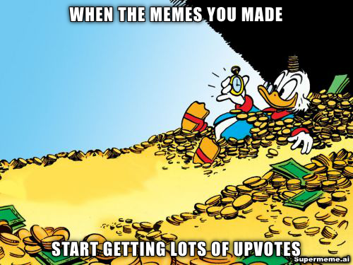 Scrooge McDuck swims through gold coins when the memes he made start getting lots of upvotes