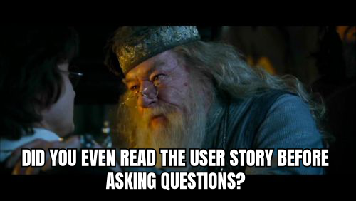 Product Manager meme: DID YOU EVEN READ THE USER STORY BEFORE ASKING QUESTIONS