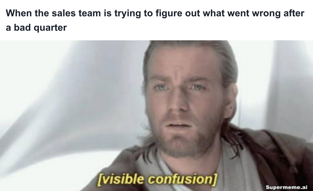 Sales meme: When the sales team is trying to figure out what went wrong after a bad quarter