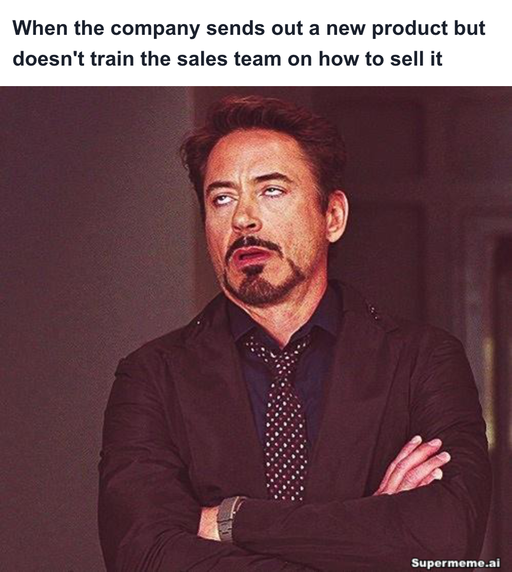 Sales meme: When the company sends out a new product but doesn't train the sales team on how to sell it
