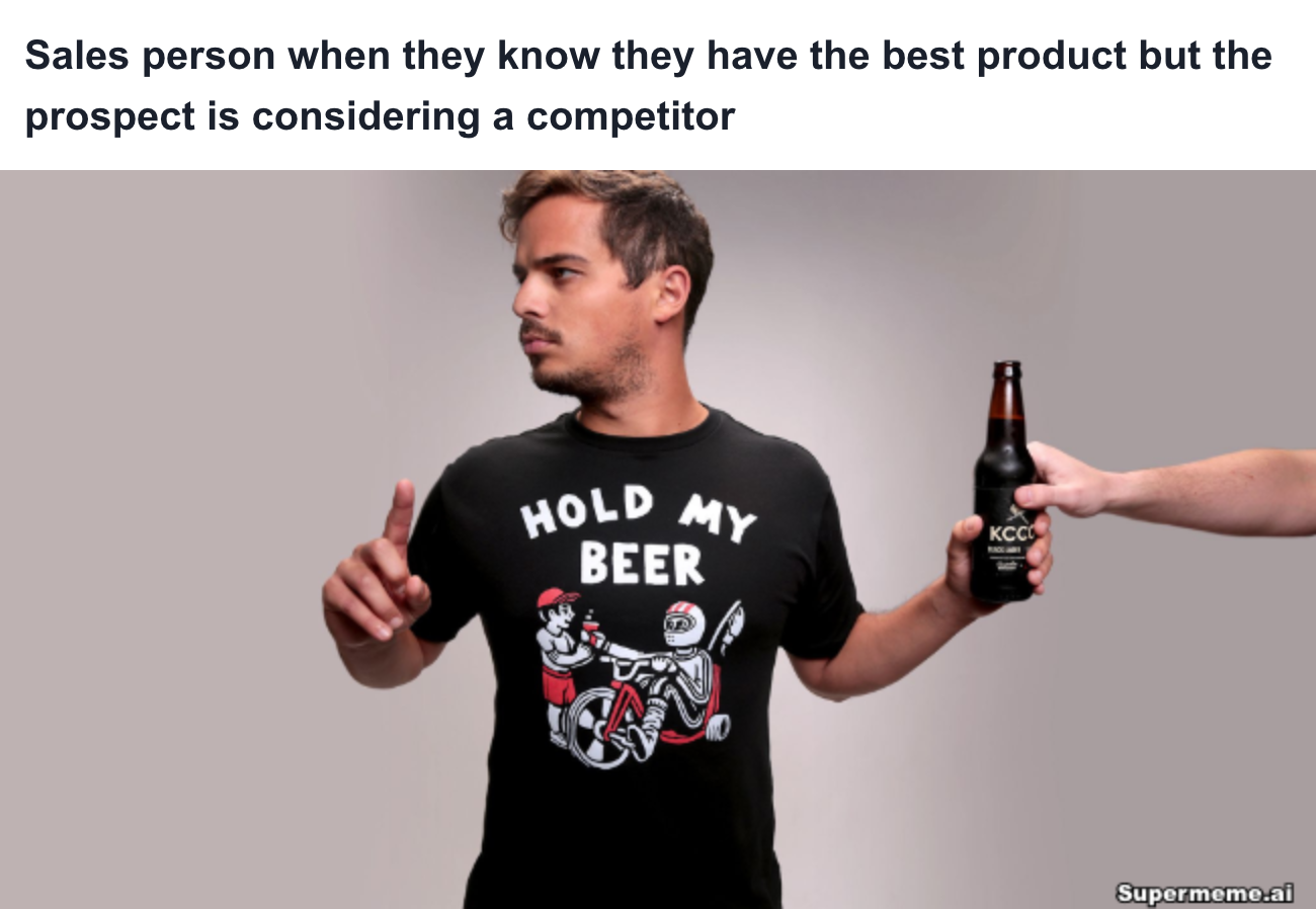 Sales meme: Sales person when they know they have the best product but the prospect is considering a competitor