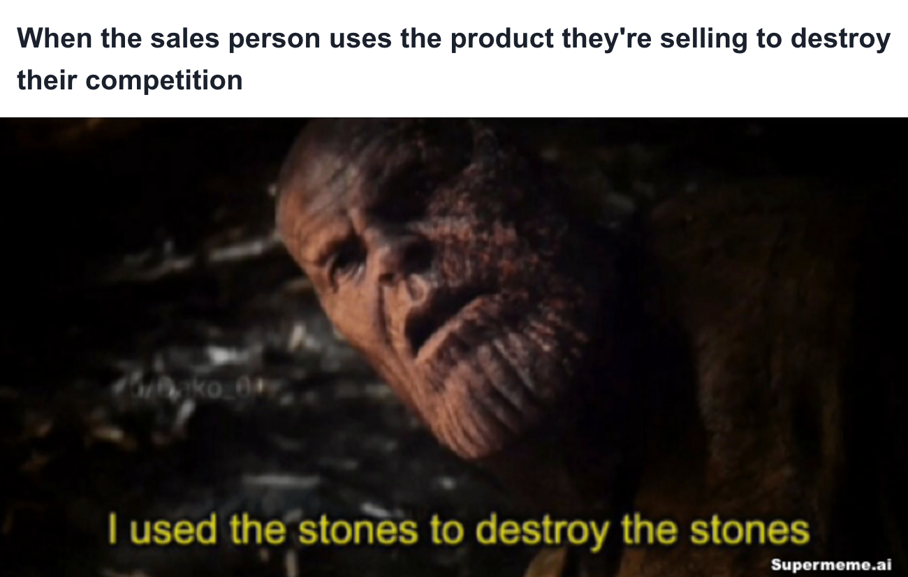 Sales meme: When the sales person uses the product they're selling to destroy their competition — Used the stones to destroy the stones