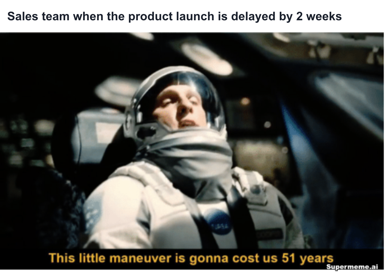 Sales meme: Sales team when the product launch is delayed by 2 weeks — This little maneuver is gonna cost us 51 years