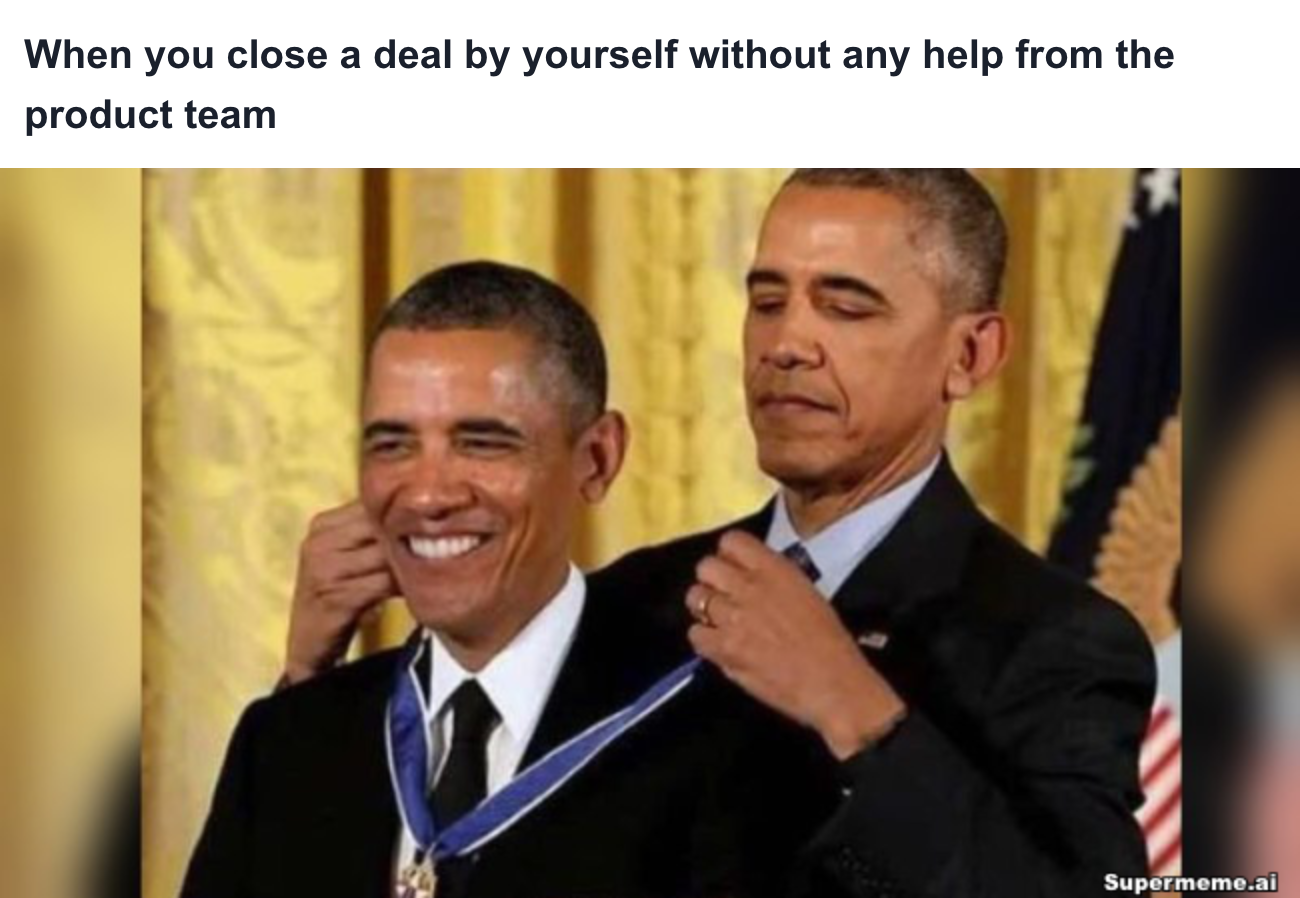 Sales meme: When you close a deal by yourself without any help from the product team