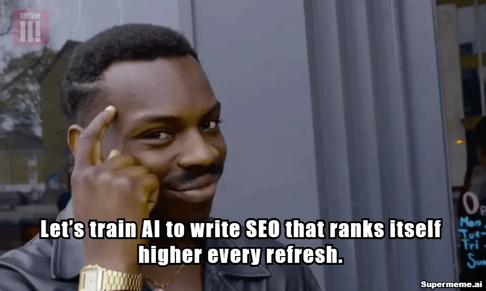 SEO meme suggesting training AI to write content that ranks itself higher after every refresh