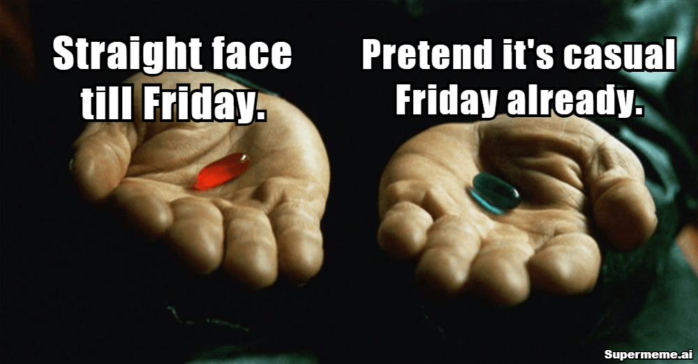 Wednesday Work meme: The two Wednesday coping strategies. There is no third pill.